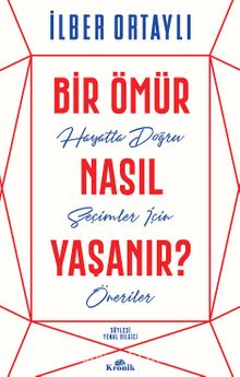 Bir Ömür Nasıl Yaşanır? & Hayatta Doğru Seçimler İçin Öneriler