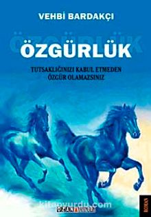 Özgürlük & Tutsaklığınızı Kabul Etmeden Özgür Olamazsınız