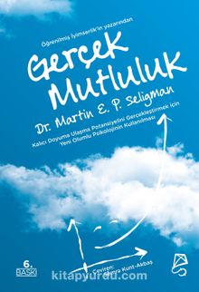 Gerçek Mutluluk & Kalıcı Doyuma Ulaşma Potansiyelini Gerçekleştirmek İçin Yeni Olumlu Psikolojinin Kullanılması