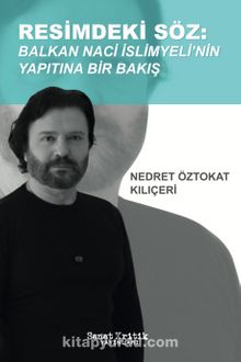 Resimdeki Söz & Balkan Naci İslimyeli'nin Yapıtına Bir Bakış