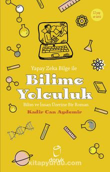 Yapay Zeka Bilge İle Bilime Yolculuk & Bilim ve İnsan Üzerine Bir Roman