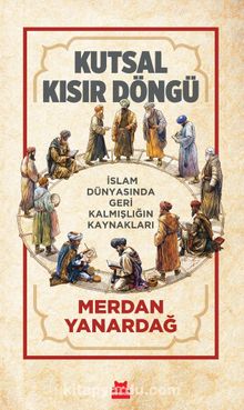 Kutsal Kısır Döngü & İslam Dünyasında Geri Kalmışlığın Kaynakları