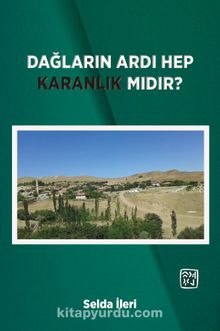 Dağların Ardı Hep Karanlık Mıdır?