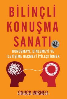 Bilinçli Konuşma Sanatı & Konuşmayı, Dinlemeyi ve İletişime Geçmeyi İyileştirmek