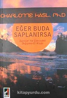 Eğer Buda Saplanırsa & Spiritüel Yol Üzerindeki Değişimin El Kitabı