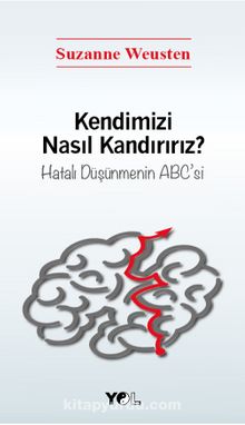 Kendimizi Nasıl Kandırırız? & Hatalı Düşünmenin ABC'si