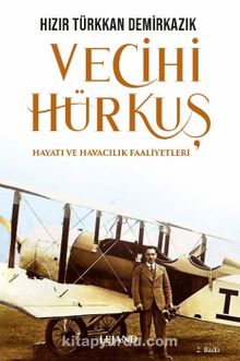 Vecihi Hürkuş & Hayatı ve Havacılık Faaliyetleri