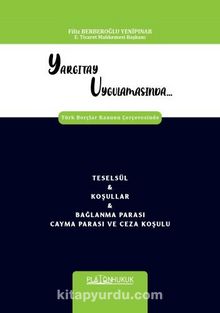 Yargıtay Uygulamasında Türk Borçlar Kanunu Çerçevesinde Teselsül - Koşullar - Bağlanma Parası Cayma Parası ve Ceza Koşulu