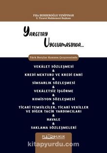 Yargıtay Uygulamasında Türk Borçlar Kanunu Çerçevesinde Vekalet Sözleşmesi - Kredi Mektubu Ve Kredi Emri - Simsarlık Sözleşmesi - Vekaletsiz İşgörme - Komisyon Sözleşmesi - Ticari Temsilciler, Ticari Vekiller ve Diğer Tacir Yardımcıları - Havale