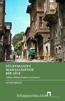 Süleymaniye Mahallesinde Bir Aile & Abbas Hilmi Erhan ve Çevresi