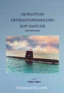 Dumlupınar Denizaltısındakilerin Son Saatleri & Gerçeğin Romanı