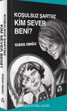 Koşulsuz Şartsız Kim Sever Beni?