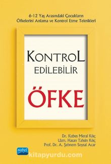 Kontrol Edilebilir Öfke (6-12 Yaş Arasındaki Çocukların Öfkelerini Anlama ve Kontrol Etme Teknikleri)