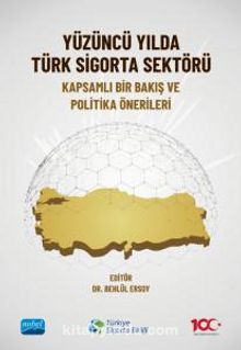 Yüzüncü Yılda Türk Sigorta Sektörü & Kapsamlı Bir Bakış ve Politika Önerileri