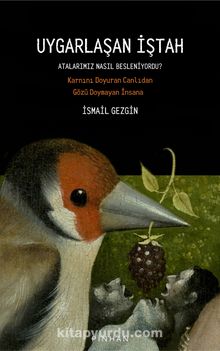 Uygarlaşan İştah: Atalarımız Nasıl Besleniyordu? & Karnını Doyuran Canlıdan Gözü Doymayan İnsana