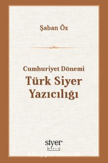 Cumhuriyet Dönemi Türk Siyer Yazıcılığı