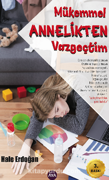 Mükemmel Annelikten Vazgeçtim