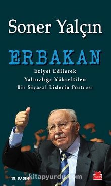 Erbakan & Eziyet Edilerek Yalnızlığa Yükseltilen Bir Siyasal Liderin Portresi