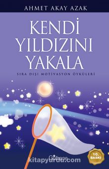 Kendi Yıldızını Yakala & Sıra Dışı Motivasyon Öyküleri