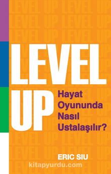 Level Up : Hayat Oyununda Nasıl Ustalaşılır ?