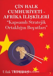 Çin Halk Cumhuriyeti Afrika İlişkileri & “Kapsamlı Stratejik Ortaklığın Boyutları”