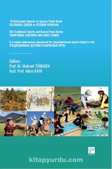 VI Geleneksel Oyunlar Ve Sporlar Panel Serisi Geleneksel Çocuk Ve Yetişkin Oyunlari 6th Traditional Sports And Games Panel Series Traditional Children And Adult Games 6-Я Серия Панельных Дискуссий По Традиционным Видам Спорта И Игр ТРАДИЦИОННЫЕ ДЕТСКИЕ