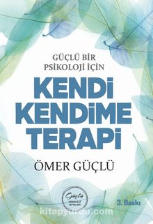 Güçlü Bir Psikoloji İçin Kendi Kendime Terapi