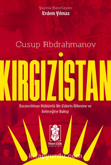 Kırgızistan – Turancılıktan Hükümlü Bir Liderin Ülkesine ve Geleceğine Bakışı