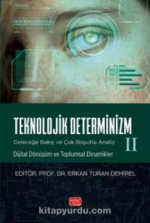 Teknolojik Determinizm - Geleceğe Bakış Ve Çok Boyutlu Analiz - II (Dijital Dönüşüm ve Toplumsal Dinamikler)