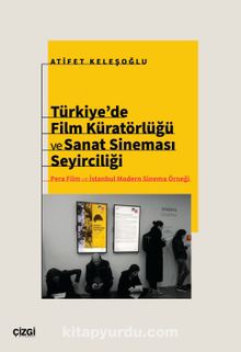 Türkiye’de Film Küratörlüğü ve Sanat Sineması Seyirciliği (Pera Film ve İstanbul Modern Sinema Örneği)