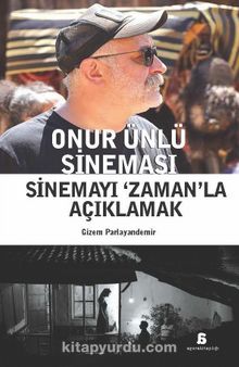 Onur Ünlü Sineması & Sinemayı ‘Zaman’la Açıklamak