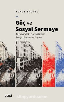 Göç ve Sosyal Sermaye & Türkiye'deki Suriyelilerin Sosyal Sermaye İnşası