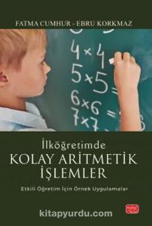 İlköğretimde Kolay Aritmetik İşlemler & Etkili Öğretim İçin Örnek Uygulamalar