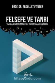 Felsefe ve Tanrı & Taş Çağından Modern Zamanlara Bilgelik