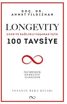 Longevity & Uzun ve Sağlıklı Yaşamak İçin 100 Tavsiye