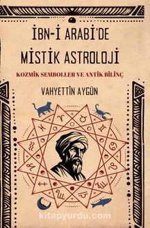 İbn-i Arabi’de  Mistik Astroloji & Kozmik Semboller ve Antik Bilinç