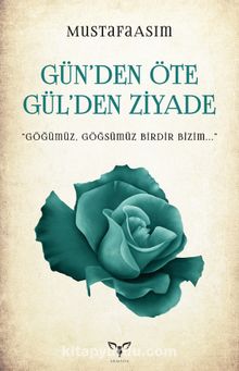 Gün’den Öte Gül’den Ziyade