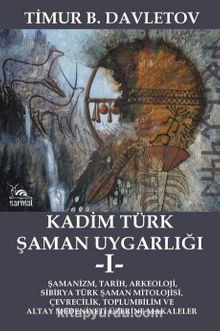 Kadim Türk Şaman Uygarlığı 1 & Şamanizm, Tarih, Arkeoloji, Sibirya Türk Şaman Mitolojisi, Çevrecilik