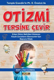 Otizmi Tersine Çevir & Temple Grandin'in Ph. D. Önsözü İle  Erken Otizm Belirtileri Gösteren  Küçük Çocukların Ebeveynleri İçin  Başvuru Kitabı