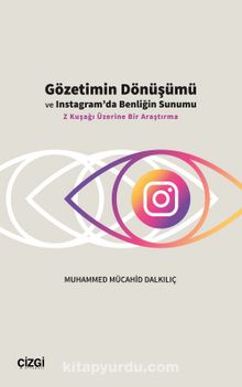 Gözetimin Dönüşümü ve Instagram’da Benliğin Sunumu & Z Kuşağı Üzerine Bir Araştırma