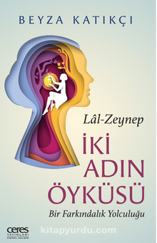 İki Adın Öyküsü / Lal-Zeynep Bir Farkındalık Yolculuğu