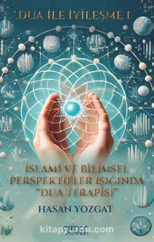 Dua ile İyileşme 1 & İslami ve Bilimsel Perspektifler Işığında Dua Terapisi