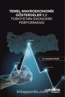 Temel Makroekonomik Göstergeler İle Türkiye’nin Ekonomik Performansı