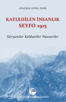 Katledilen İnsanlık Seyfo 1915 & Süryaniler Keldaniler Nasturiler