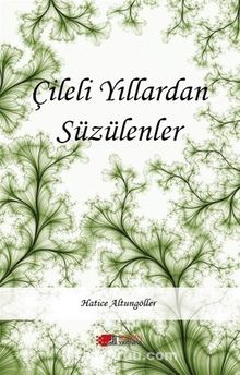 Çileli Yıllardan Süzülenler