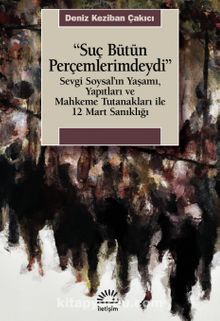 Suç Bütün Perçemlerimdeydi & Sevgi Soysal'ın Yaşamı, Yapıtları ve Mahkeme Tutanakları ile 12 Mart Sanıklığı