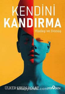 Kendini Kandırma & Yüzleş ve Dçnüş