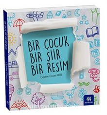 Bir Çocuk Bir Şiir Bir Resim (Şiirli Çizim Kitabı 6+Yaş)