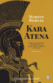 Kara Atena & Eski Yunanistan Uydurmacası Nasıl İmal Edildi? 1785-1985