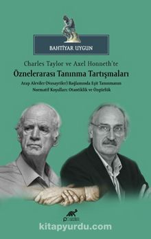 Charles Taylor ve Axel Honneth’te Öznelerarası Tanınma Tartışmaları Arap Aleviler (Nusayriler) Bağlamında Eşit Tanınmanın Normatif Koşulları: Otantiklik ve Özgürlük